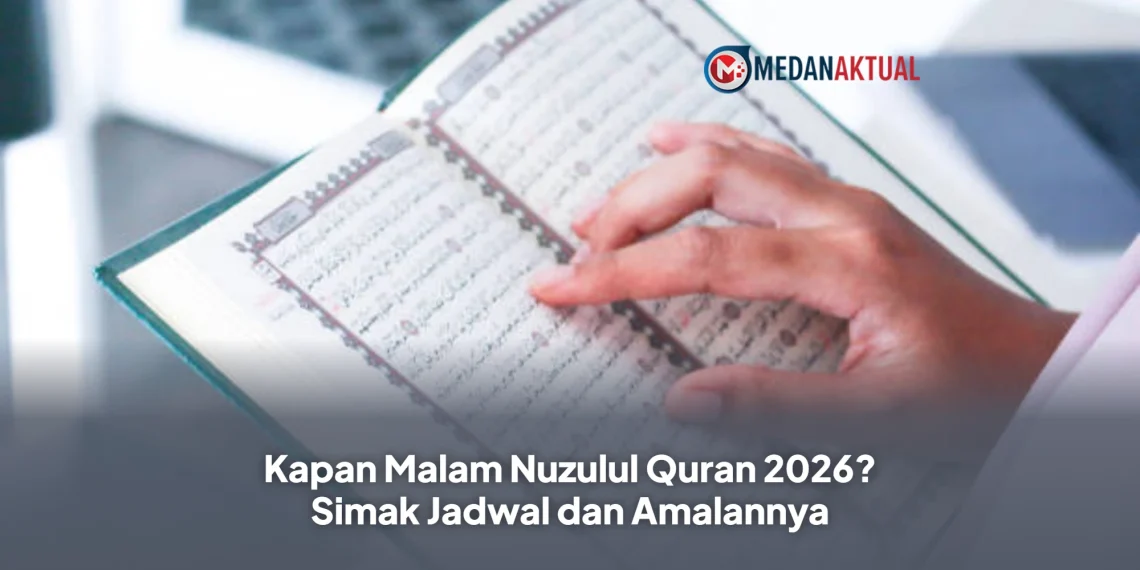 Kapan Malam Nuzulul Quran 2026? Simak Jadwal dan Amalannya