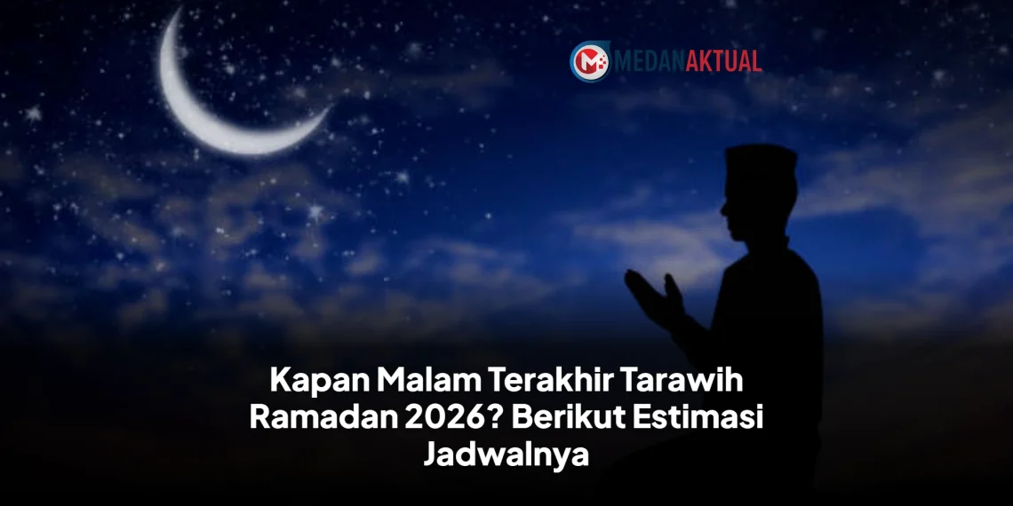 Kapan Malam Terakhir Tarawih Ramadan 2026? Berikut Estimasi Jadwalnya