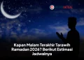 Kapan Malam Terakhir Tarawih Ramadan 2026? Berikut Estimasi Jadwalnya
