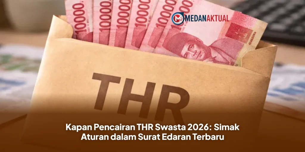 Kapan Pencairan THR Swasta 2026: Simak Aturan dalam Surat Edaran Terbaru