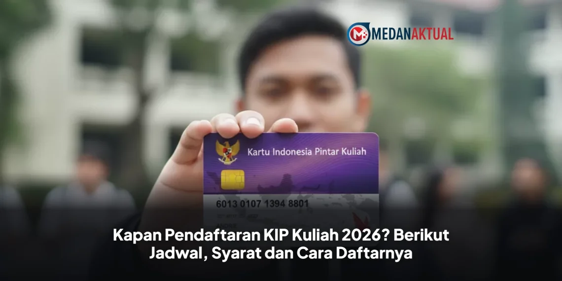 Kapan Pendaftaran KIP Kuliah 2026? Berikut Jadwal, Syarat dan Cara Daftarnya