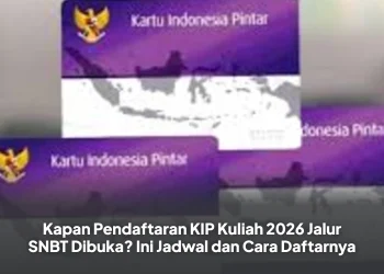 Kapan Pendaftaran KIP Kuliah 2026 Jalur SNBT Dibuka? Ini Jadwal dan Cara Daftarnya