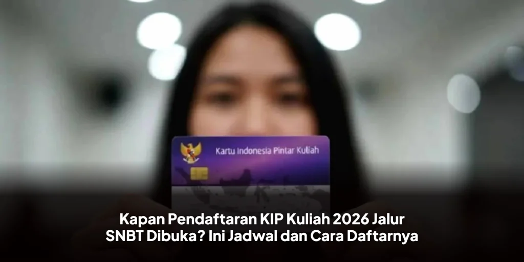 Kapan Pendaftaran KIP Kuliah 2026 Jalur SNBT Dibuka? Ini Jadwal dan Cara Daftarnya
