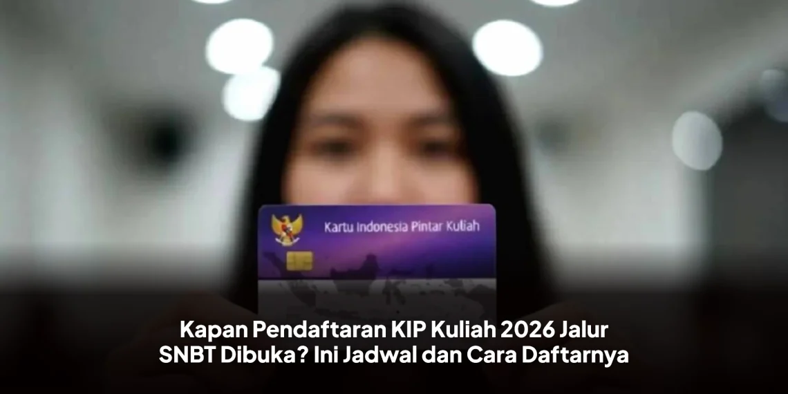 Kapan Pendaftaran KIP Kuliah 2026 Jalur SNBT Dibuka? Ini Jadwal dan Cara Daftarnya