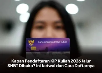 Kapan Pendaftaran KIP Kuliah 2026 Jalur SNBT Dibuka? Ini Jadwal dan Cara Daftarnya