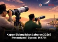 Kapan Sidang Isbat Lebaran 2026? Penentuan 1 Syawal 1447 H