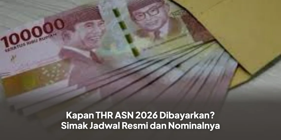 Kapan THR ASN 2026 Dibayarkan? Simak Jadwal Resmi dan Nominalnya