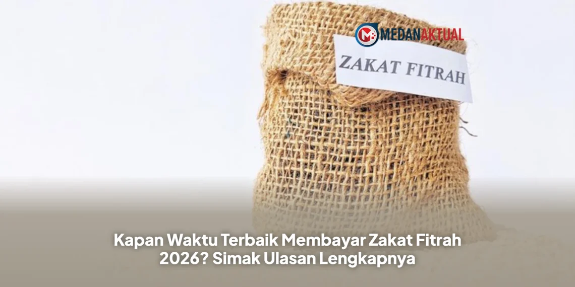 Kapan Waktu Terbaik Membayar Zakat Fitrah 2026? Simak Ulasan Lengkapnya