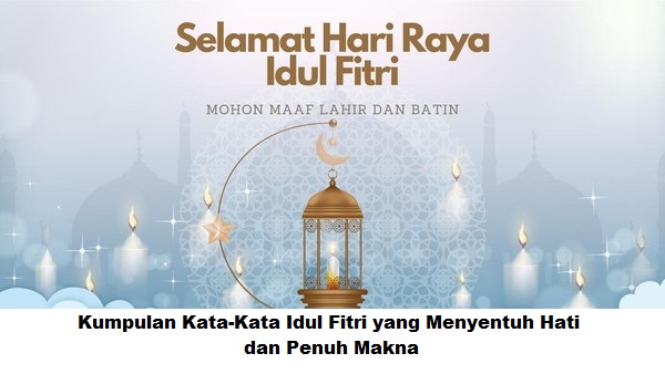 Kumpulan Kata-Kata Idul Fitri yang Menyentuh Hati dan Penuh Makna