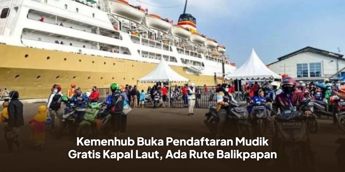 Kemenhub Buka Pendaftaran Mudik Gratis Kapal Laut, Ada Rute Balikpapan
