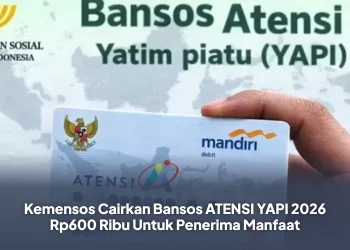 Kemensos Cairkan Bansos ATENSI YAPI 2026 Rp600 Ribu Untuk Penerima Manfaat