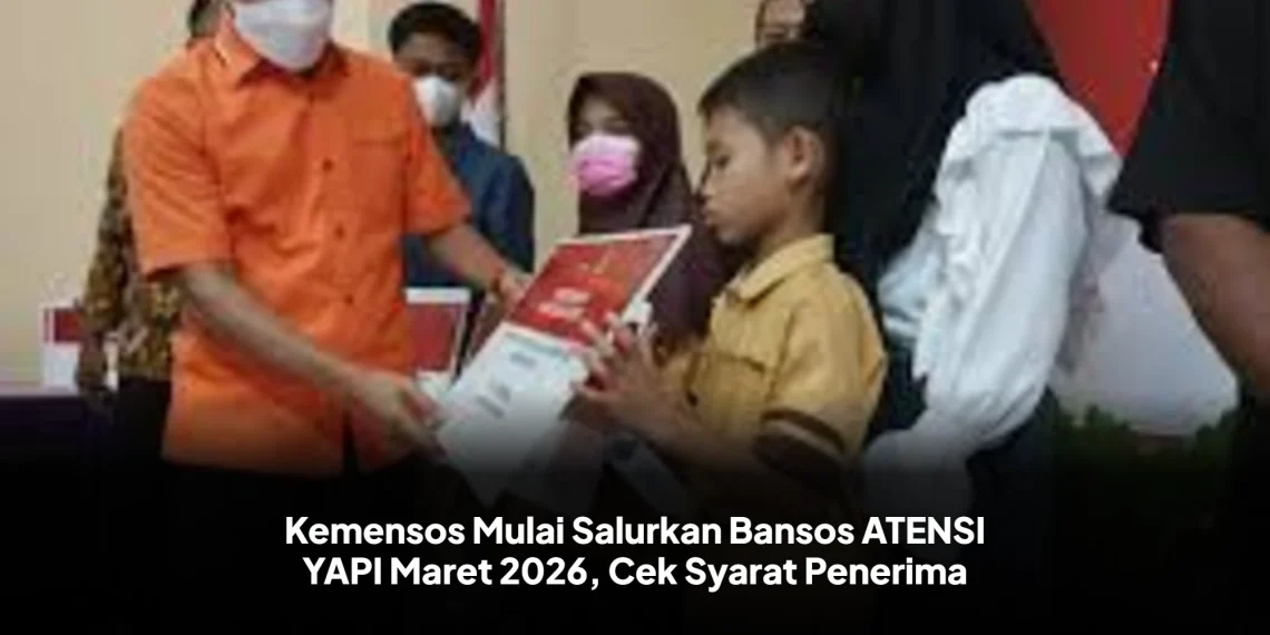 Kemensos Mulai Salurkan Bansos ATENSI YAPI Maret 2026, Cek Syarat Penerima