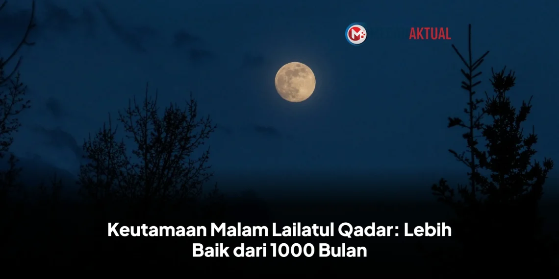 Keutamaan Malam Lailatul Qadar: Lebih Baik dari 1000 Bulan