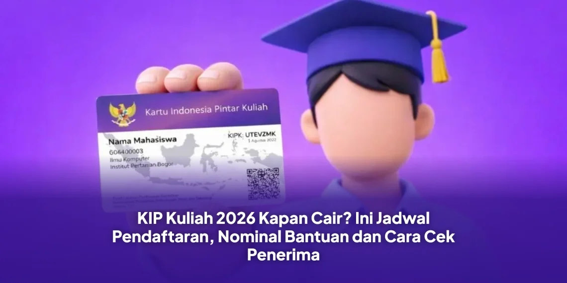 KIP Kuliah 2026 Kapan Cair? Ini Jadwal Pendaftaran, Nominal Bantuan dan Cara Cek Penerima