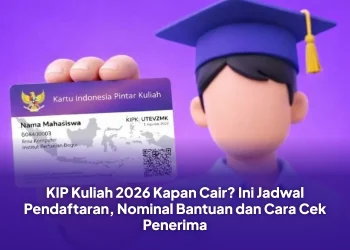 KIP Kuliah 2026 Kapan Cair? Ini Jadwal Pendaftaran, Nominal Bantuan dan Cara Cek Penerima