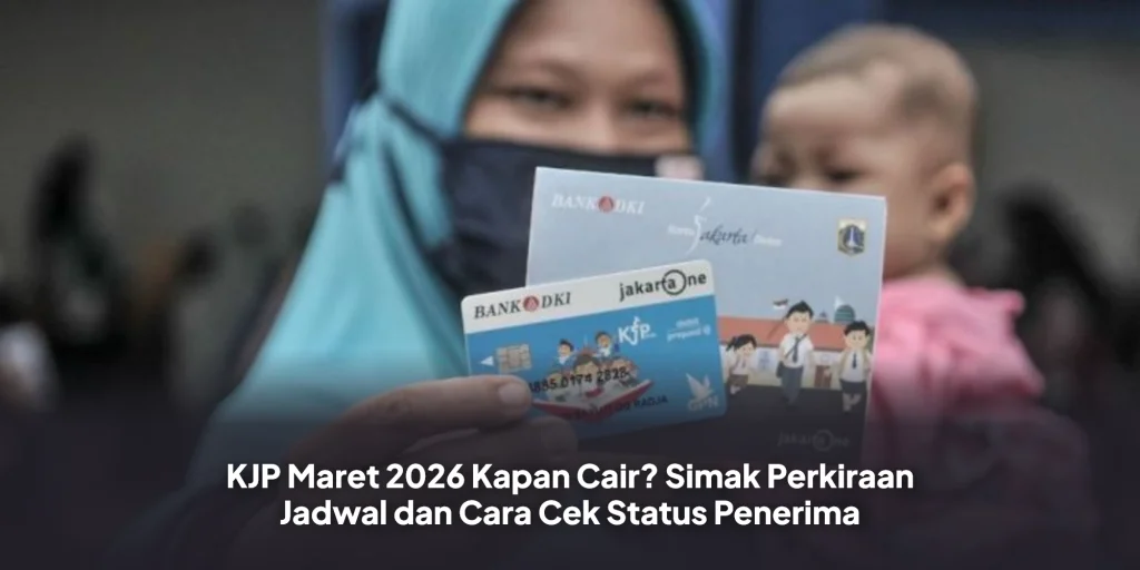 KJP Maret 2026 Kapan Cair? Simak Perkiraan Jadwal dan Cara Cek Status Penerima