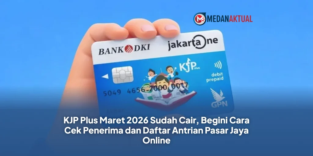 KJP Plus Maret 2026 Sudah Cair, Begini Cara Cek Penerima dan Daftar Antrian Pasar Jaya Online