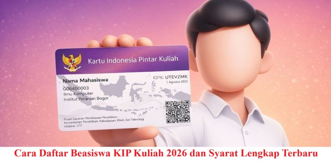 Cara Daftar Beasiswa KIP Kuliah 2026 dan Syarat Lengkap Terbaru