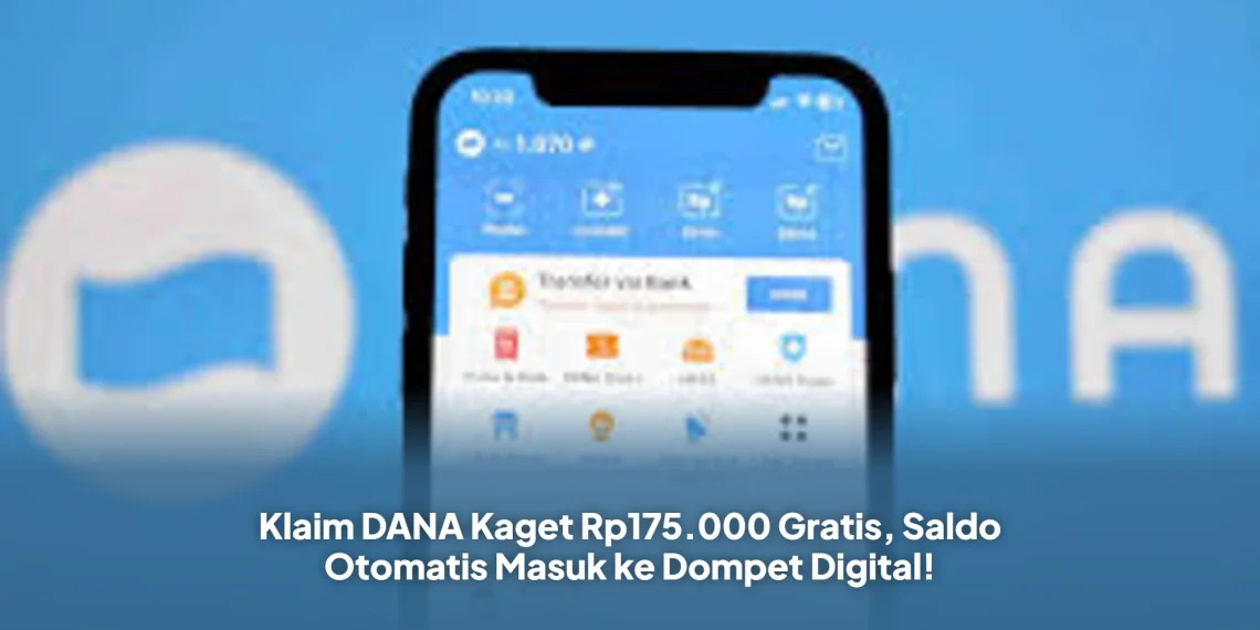 Klaim DANA Kaget Rp175.000 Gratis, Saldo Otomatis Masuk ke Dompet Digital!