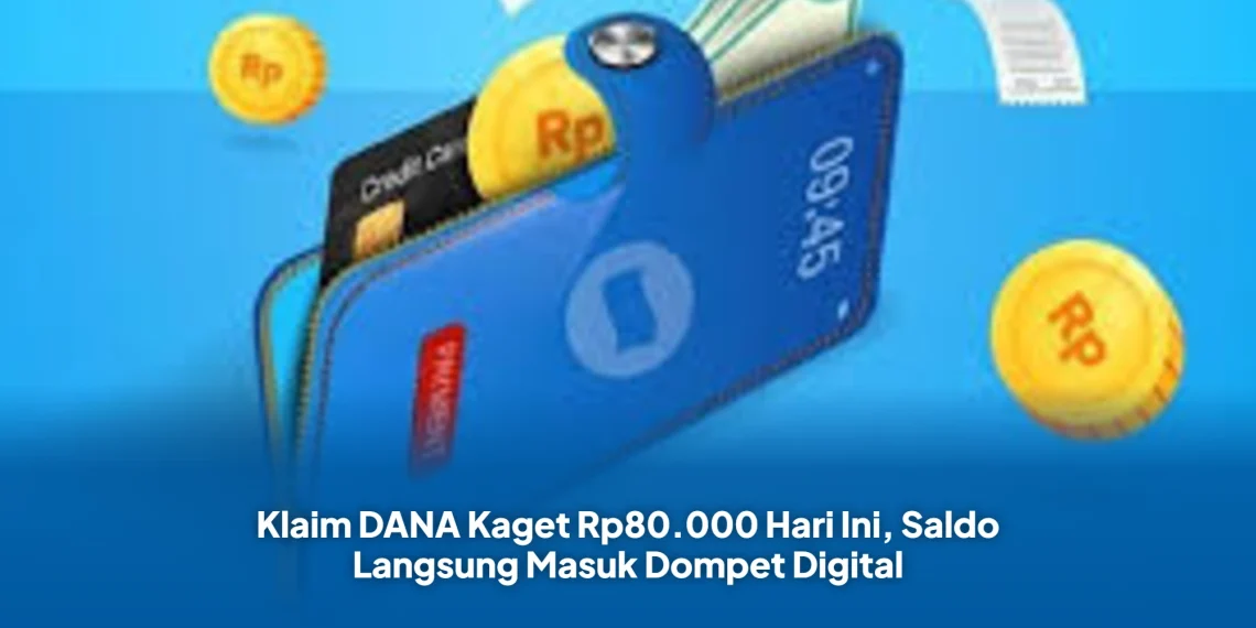 Klaim DANA Kaget Rp80.000 Hari Ini, Saldo Langsung Masuk Dompet Digital
