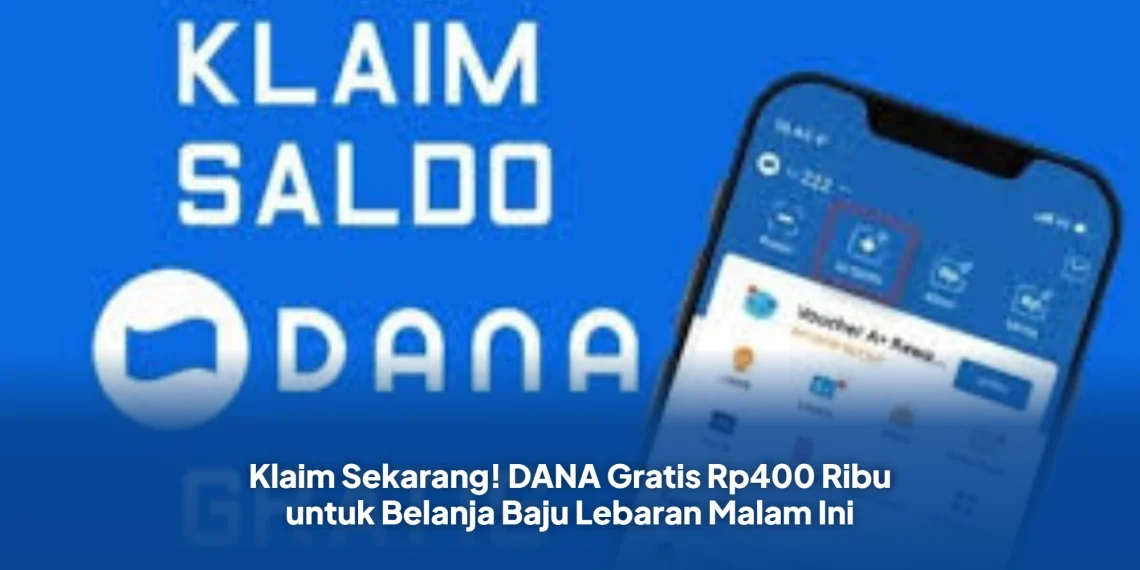 Klaim Sekarang! DANA Gratis Rp400 Ribu untuk Belanja Baju Lebaran Malam Ini