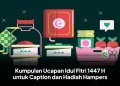 Kumpulan Ucapan Idul Fitri 1447 H untuk Caption dan Hadiah Hampers