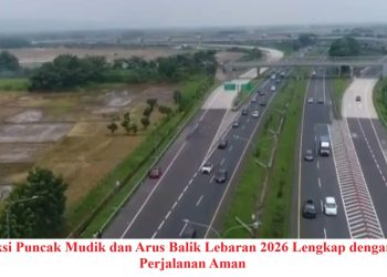 Prediksi Puncak Mudik dan Arus Balik Lebaran 2026 Lengkap dengan Tips Perjalanan Aman