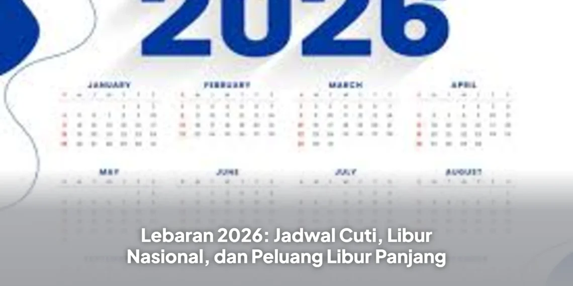 Lebaran 2026: Jadwal Cuti, Libur Nasional, dan Peluang Libur Panjang