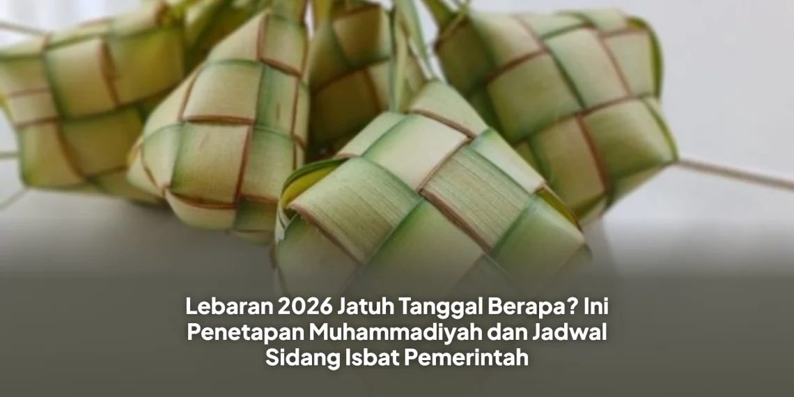 Lebaran 2026 Jatuh Tanggal Berapa? Ini Penetapan Muhammadiyah dan Jadwal Sidang Isbat Pemerintah