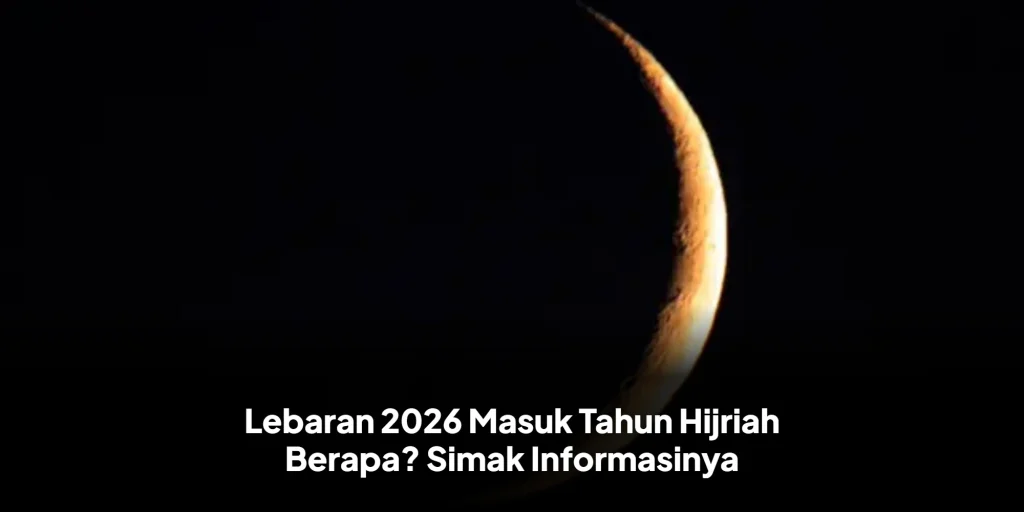 Lebaran 2026 Masuk Tahun Hijriah Berapa? Simak Informasinya