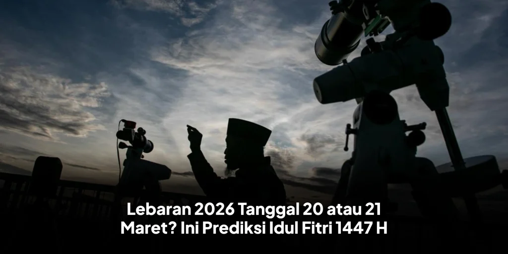 Lebaran 2026 Tanggal 20 atau 21 Maret? Ini Prediksi Idul Fitri 1447 H