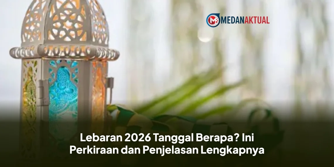 Lebaran 2026 Tanggal Berapa? Ini Perkiraan dan Penjelasan Lengkapnya