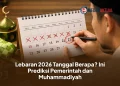 Lebaran 2026 Tanggal Berapa? Ini Prediksi Pemerintah dan Muhammadiyah