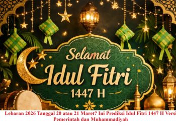 Lebaran 2026 Tanggal 20 atau 21 Maret? Ini Prediksi Idul Fitri 1447 H Versi Pemerintah dan Muhammadiyah