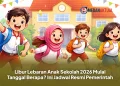Libur Lebaran Anak Sekolah 2026 Mulai Tanggal Berapa? Ini Jadwal Resmi Pemerintah
