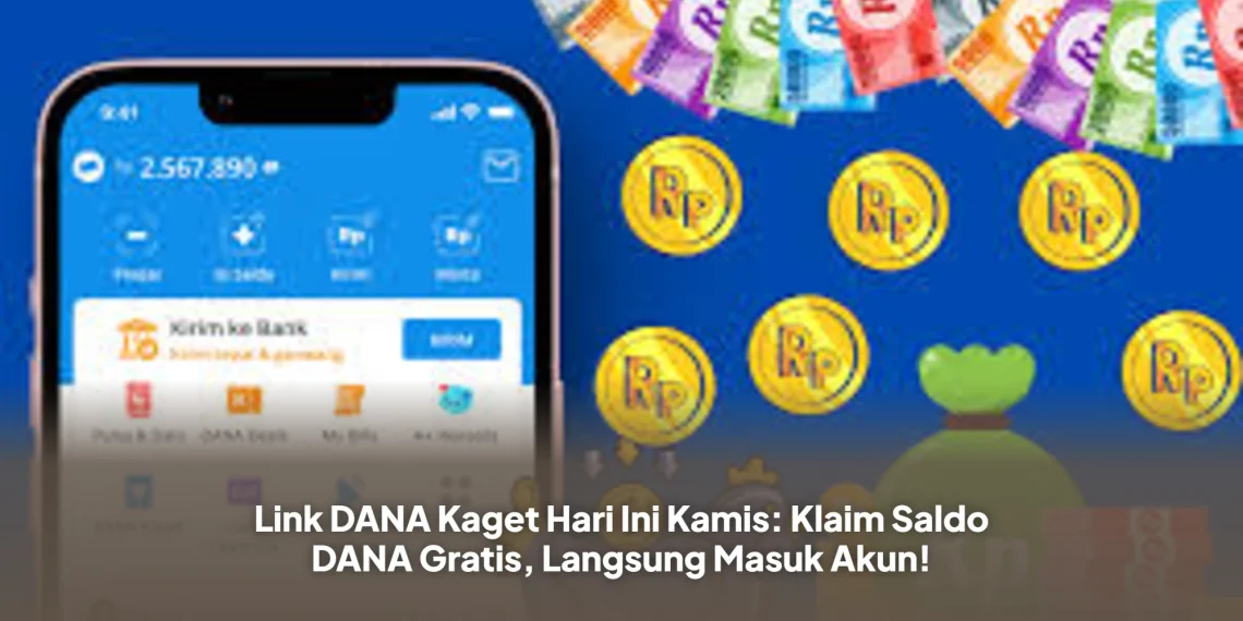 Link DANA Kaget Hari Ini Kamis: Klaim Saldo DANA Gratis, Langsung Masuk Akun!