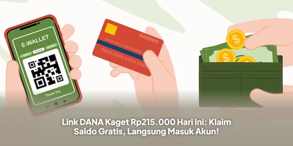 Link DANA Kaget Rp215.000 Hari Ini: Klaim Saldo Gratis, Langsung Masuk Akun!