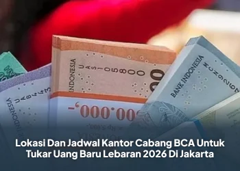 Lokasi Dan Jadwal Kantor Cabang BCA Untuk Tukar Uang Baru Lebaran 2026 Di Jakarta