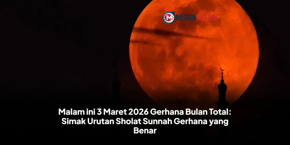 Malam ini 3 Maret 2026 Gerhana Bulan Total: Simak Urutan Sholat Sunnah Gerhana yang Benar