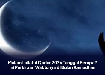 Malam Lailatul Qadar 2026 Tanggal Berapa? Ini Perkiraan Waktunya di Bulan Ramadhan