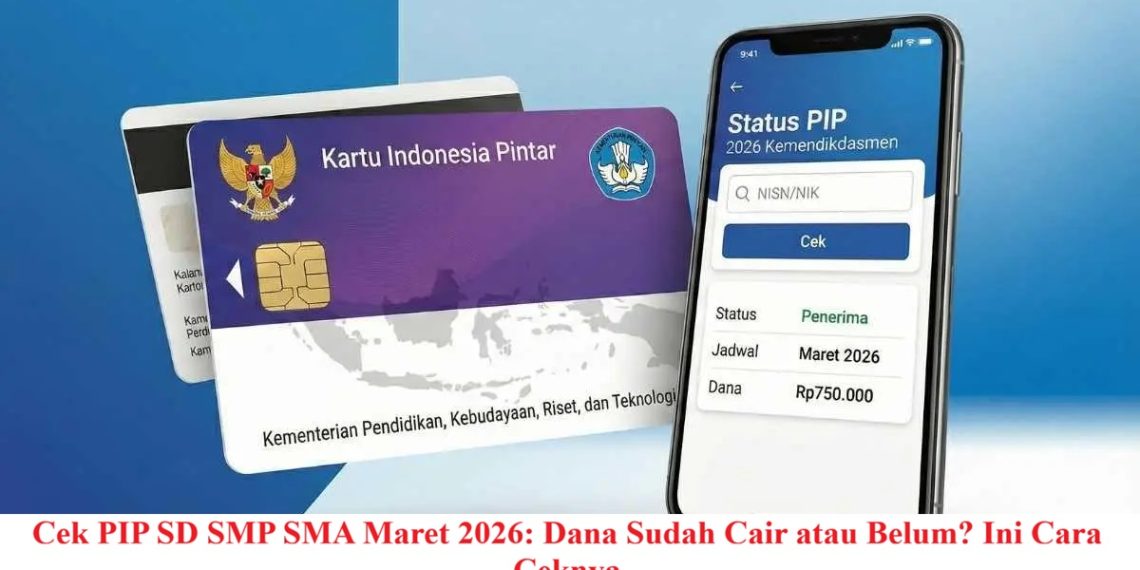 Cek PIP SD SMP SMA Maret 2026: Dana Sudah Cair atau Belum? Ini Cara Ceknya