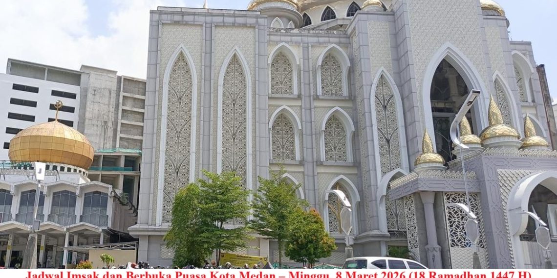 Jadwal Imsak dan Berbuka Puasa Kota Medan – Minggu, 8 Maret 2026 (18 Ramadhan 1447 H)