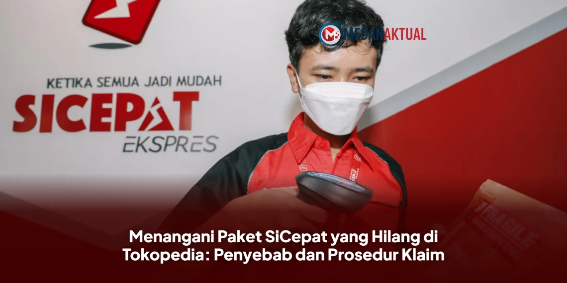 Menangani Paket SiCepat yang Hilang di Tokopedia: Penyebab dan Prosedur Klaim