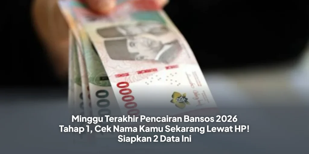 Minggu Terakhir Pencairan Bansos 2026 Tahap 1, Cek Nama Kamu Sekarang Lewat HP! Siapkan 2 Data Ini