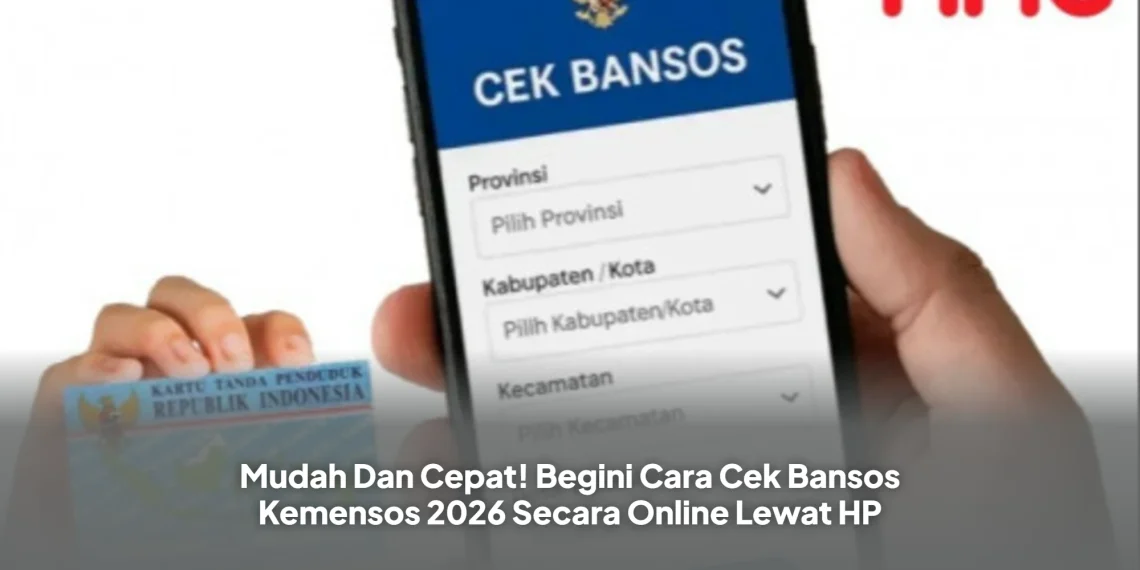 Mudah Dan Cepat! Begini Cara Cek Bansos Kemensos 2026 Secara Online Lewat HP