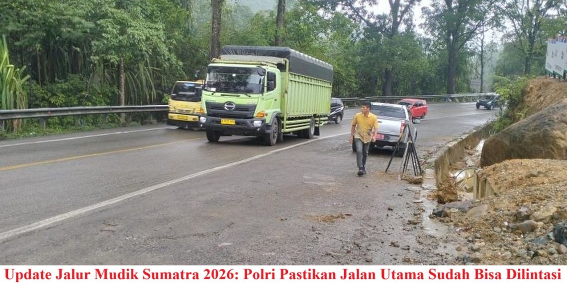 Update Jalur Mudik Sumatra 2026: Polri Pastikan Jalan Utama Sudah Bisa Dilintasi