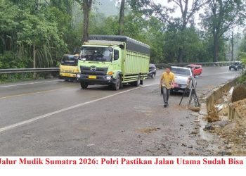 Update Jalur Mudik Sumatra 2026: Polri Pastikan Jalan Utama Sudah Bisa Dilintasi