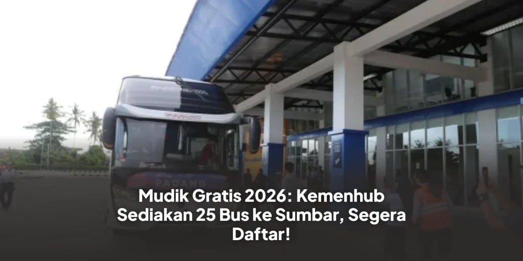 Mudik Gratis 2026: Kemenhub Sediakan 25 Bus ke Sumbar, Segera Daftar!