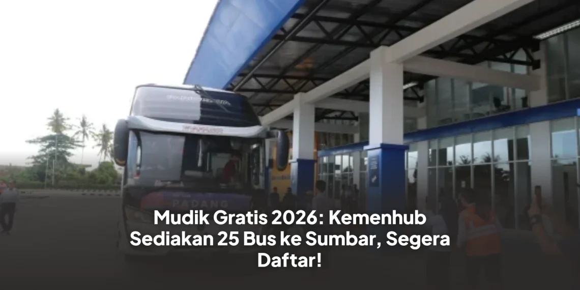Mudik Gratis 2026: Kemenhub Sediakan 25 Bus ke Sumbar, Segera Daftar!