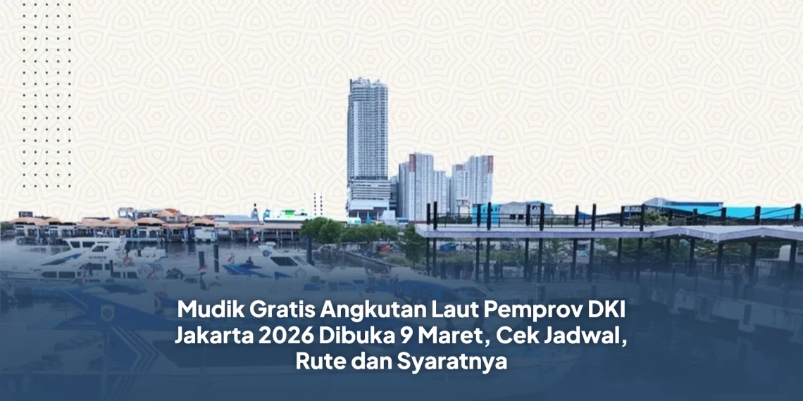 Mudik Gratis Angkutan Laut Pemprov DKI Jakarta 2026 Dibuka 9 Maret, Cek Jadwal, Rute dan Syaratnya